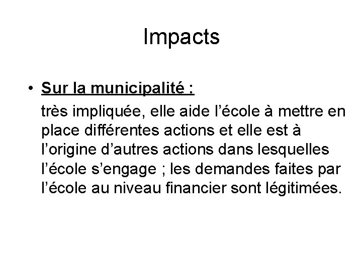 Impacts • Sur la municipalité : très impliquée, elle aide l’école à mettre en