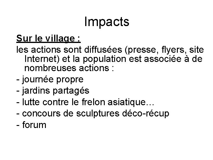 Impacts Sur le village : les actions sont diffusées (presse, flyers, site Internet) et