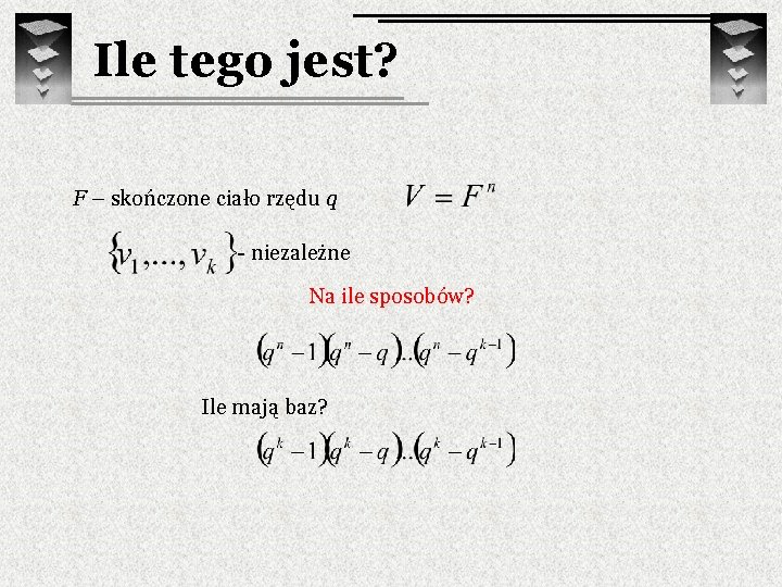 Ile tego jest? F – skończone ciało rzędu q - niezależne Na ile sposobów?