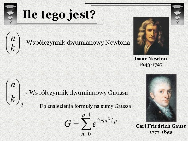 Ile tego jest? - Współczynnik dwumianowy Newtona Isaac Newton 1643 -1727 - Współczynnik dwumianowy