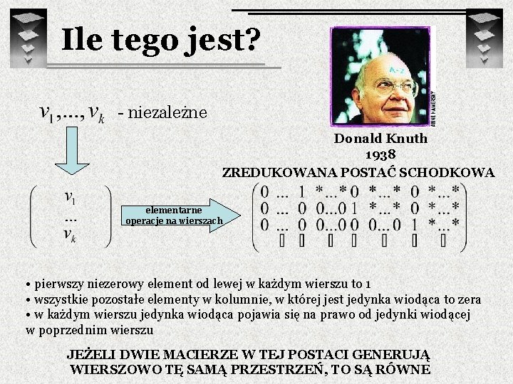 Ile tego jest? - niezależne Donald Knuth 1938 ZREDUKOWANA POSTAĆ SCHODKOWA elementarne operacje na