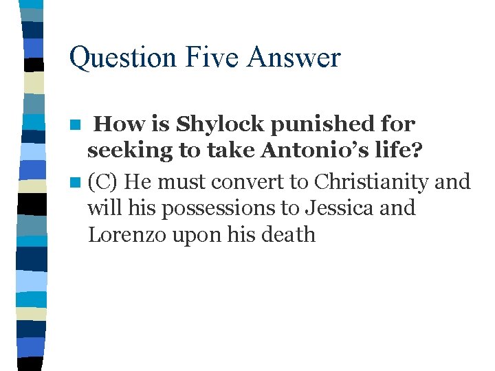 Question Five Answer How is Shylock punished for seeking to take Antonio’s life? n