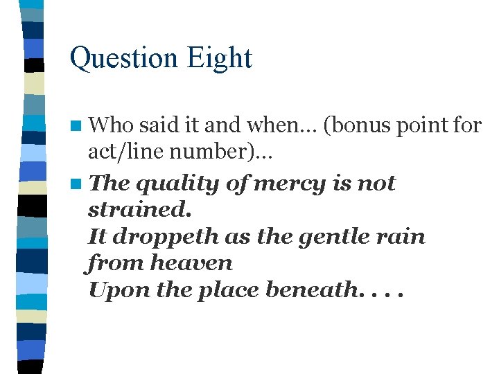 Question Eight n Who said it and when… (bonus point for act/line number)… n