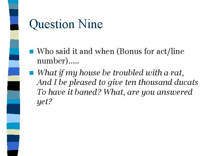 Question Nine Who said it and when (Bonus for act/line number)…. . n What