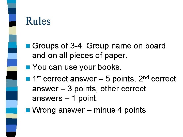 Rules n Groups of 3 -4. Group name on board and on all pieces