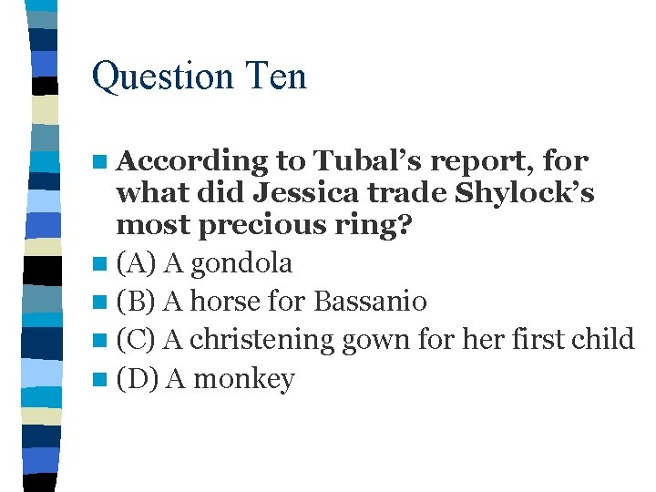 Question Ten n According to Tubal’s report, for what did Jessica trade Shylock’s most
