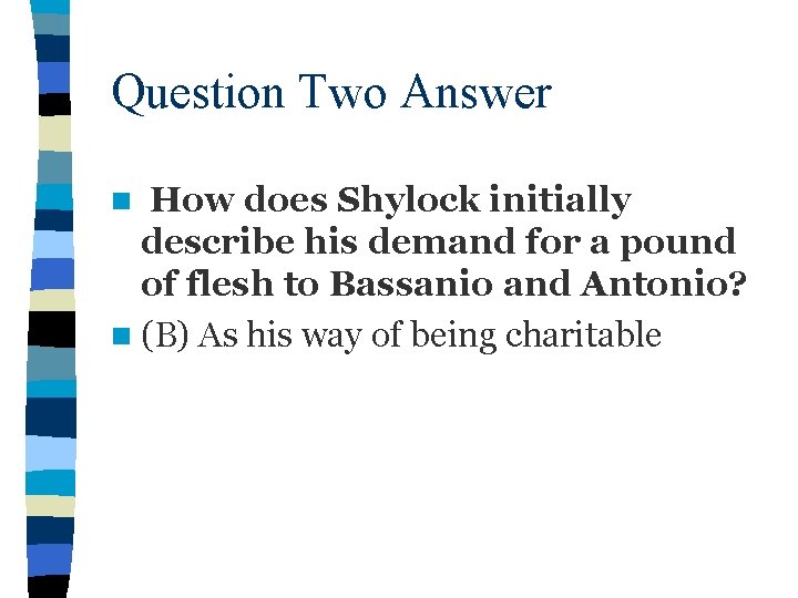 Question Two Answer How does Shylock initially describe his demand for a pound of