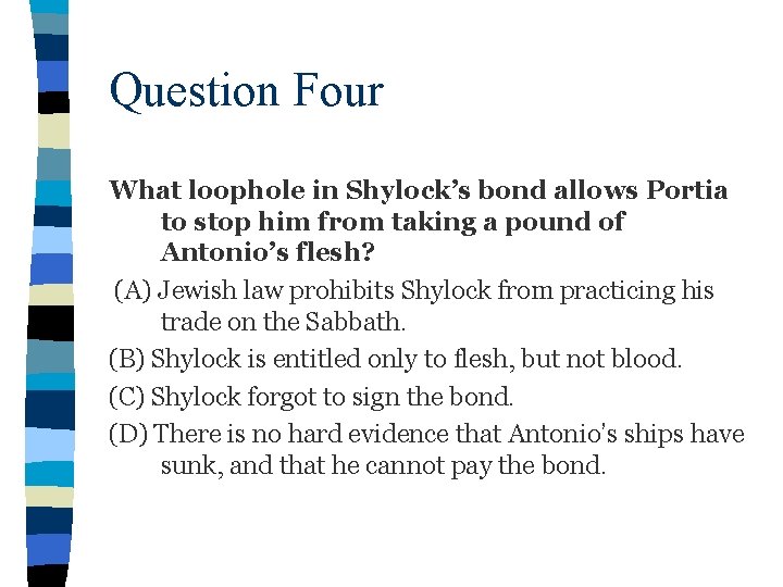 Question Four What loophole in Shylock’s bond allows Portia to stop him from taking