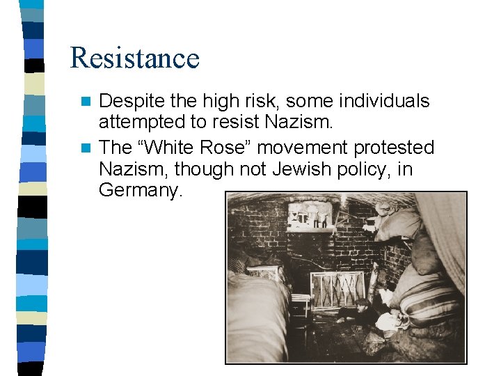 Resistance Despite the high risk, some individuals attempted to resist Nazism. n The “White