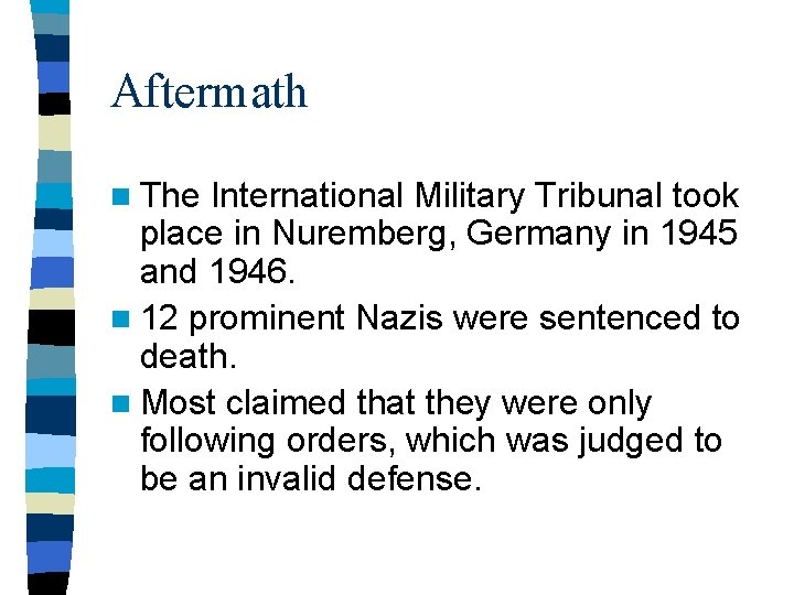 Aftermath n The International Military Tribunal took place in Nuremberg, Germany in 1945 and