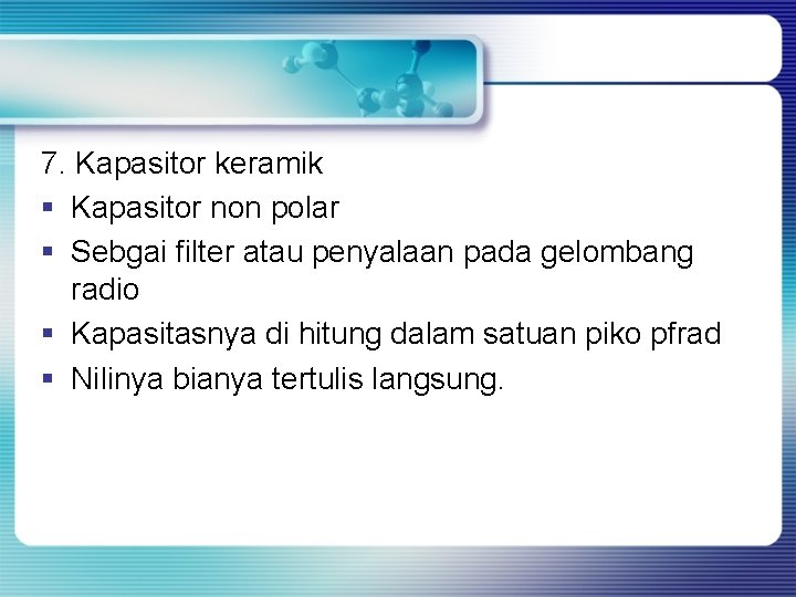 7. Kapasitor keramik § Kapasitor non polar § Sebgai filter atau penyalaan pada gelombang