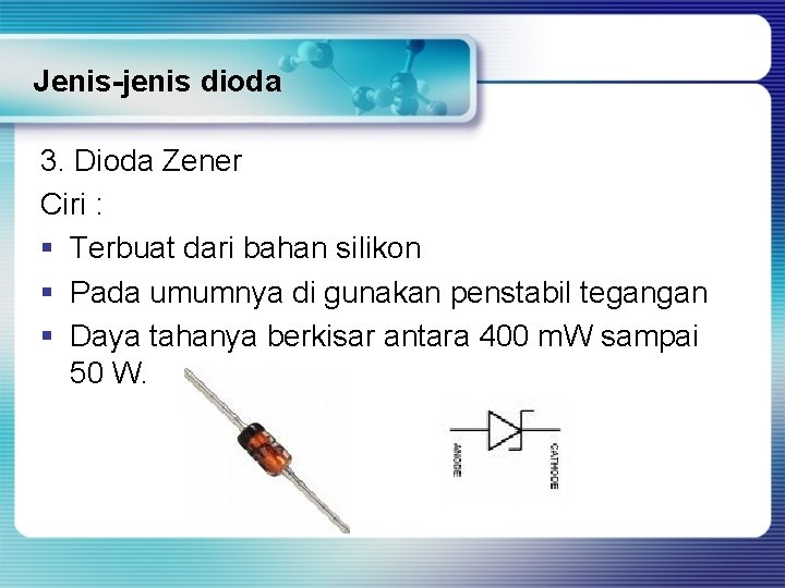 Jenis-jenis dioda 3. Dioda Zener Ciri : § Terbuat dari bahan silikon § Pada