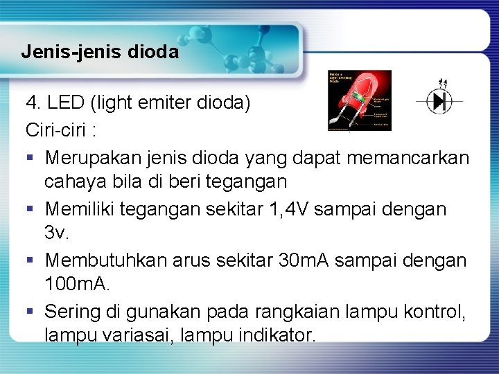 Jenis-jenis dioda 4. LED (light emiter dioda) Ciri-ciri : § Merupakan jenis dioda yang