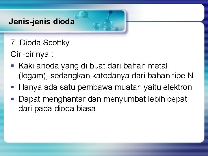 Jenis-jenis dioda 7. Dioda Scottky Ciri-cirinya : § Kaki anoda yang di buat dari