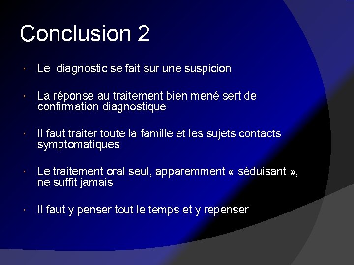 Conclusion 2 Le diagnostic se fait sur une suspicion La réponse au traitement bien