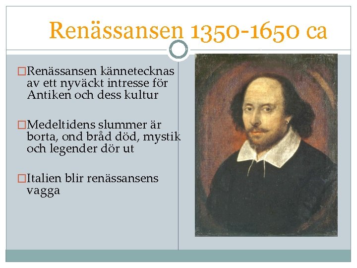 Renässansen 1350 -1650 ca �Renässansen kännetecknas av ett nyväckt intresse för Antiken och dess
