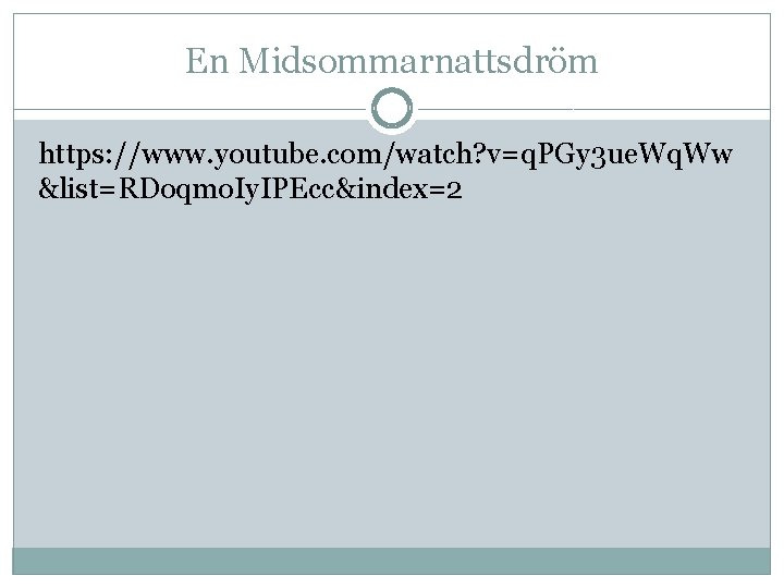 En Midsommarnattsdröm https: //www. youtube. com/watch? v=q. PGy 3 ue. Wq. Ww &list=RDoqmo. Iy.