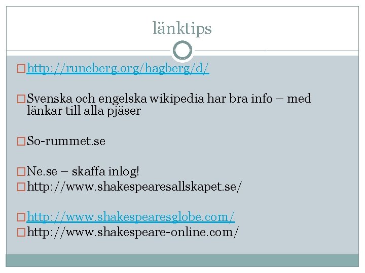 länktips �http: //runeberg. org/hagberg/d/ �Svenska och engelska wikipedia har bra info – med länkar
