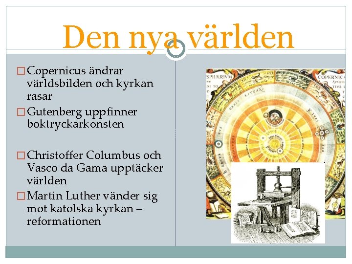 Den nya världen � Copernicus ändrar världsbilden och kyrkan rasar � Gutenberg uppfinner boktryckarkonsten