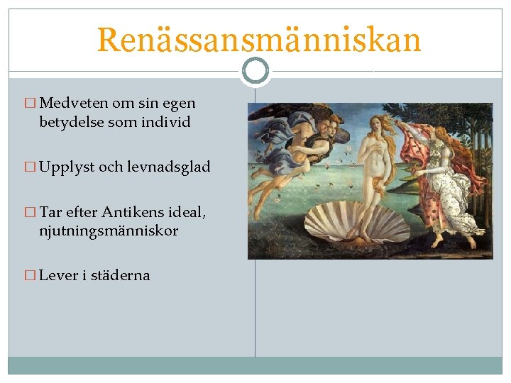 Renässansmänniskan � Medveten om sin egen betydelse som individ � Upplyst och levnadsglad �