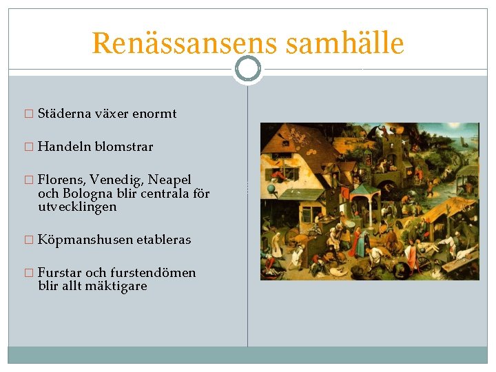 Renässansens samhälle � Städerna växer enormt � Handeln blomstrar � Florens, Venedig, Neapel och