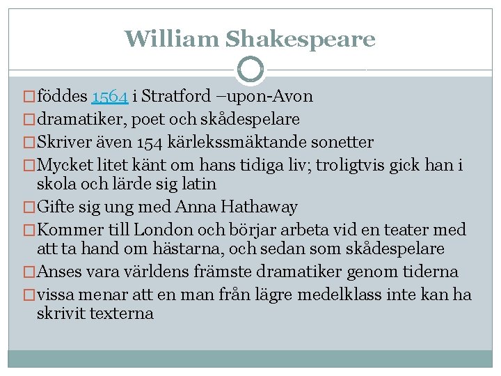 William Shakespeare �föddes 1564 i Stratford –upon-Avon �dramatiker, poet och skådespelare �Skriver även 154