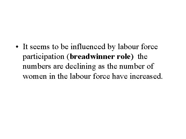  • It seems to be influenced by labour force participation (breadwinner role) the