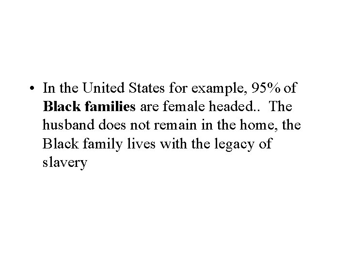  • In the United States for example, 95% of Black families are female