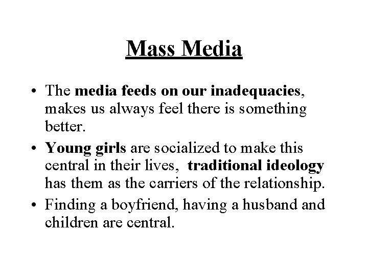 Mass Media • The media feeds on our inadequacies, makes us always feel there