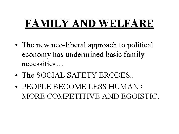 FAMILY AND WELFARE • The new neo-liberal approach to political economy has undermined basic