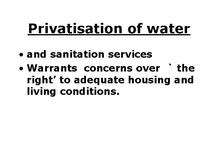Privatisation of water • and sanitation services • Warrants concerns over ` the right’