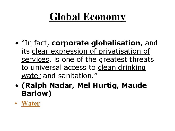Global Economy • “In fact, corporate globalisation, and its clear expression of privatisation of