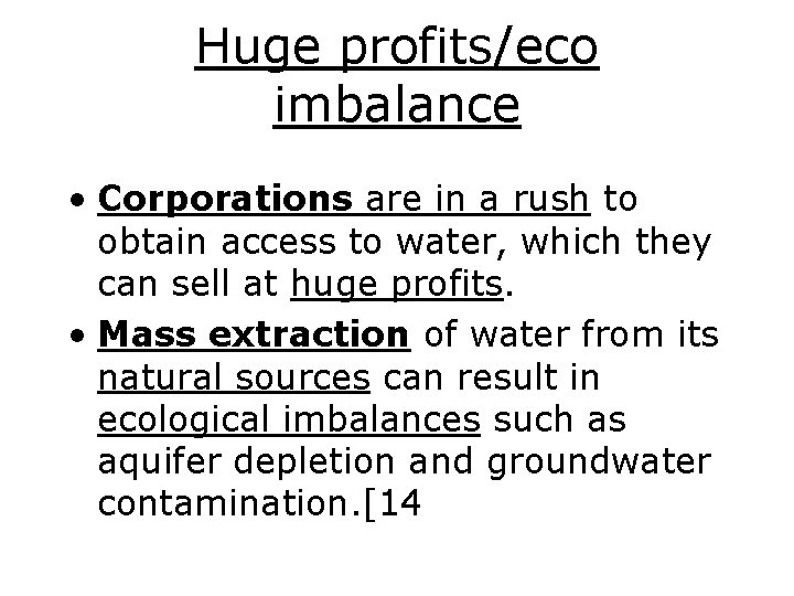Huge profits/eco imbalance • Corporations are in a rush to obtain access to water,