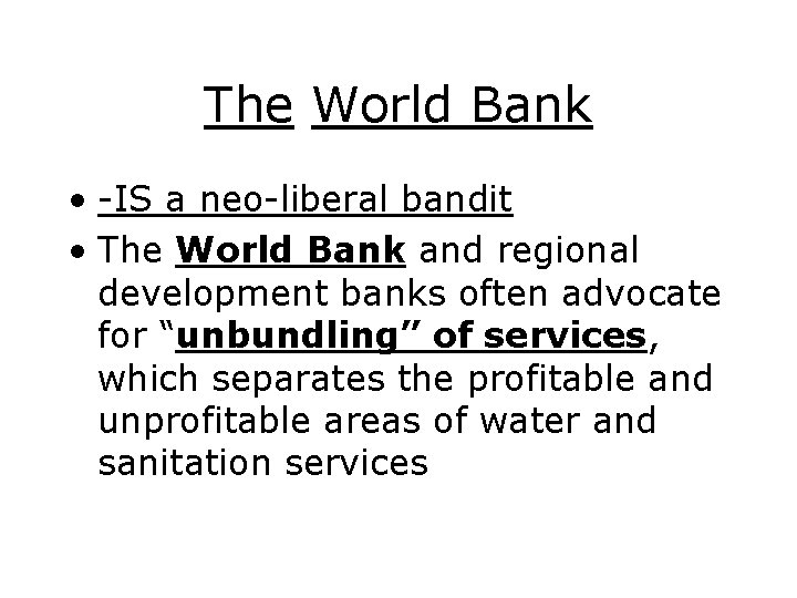 The World Bank • -IS a neo-liberal bandit • The World Bank and regional
