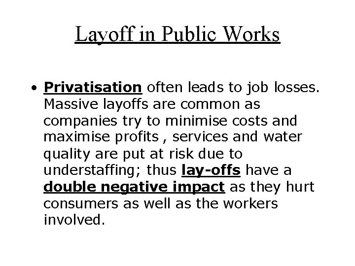 Layoff in Public Works • Privatisation often leads to job losses. Massive layoffs are