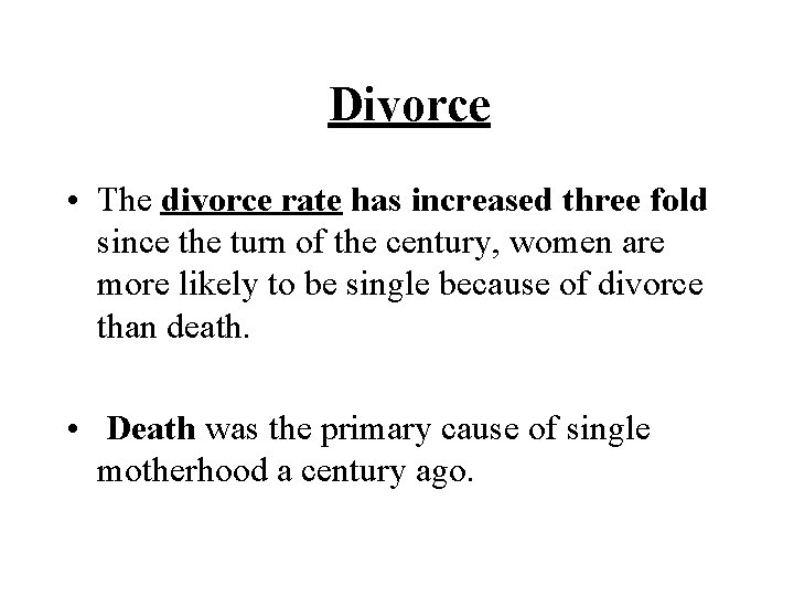  Divorce • The divorce rate has increased three fold since the turn of