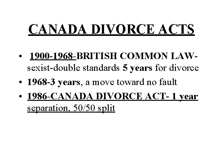 CANADA DIVORCE ACTS • 1900 -1968 -BRITISH COMMON LAWsexist-double standards 5 years for divorce