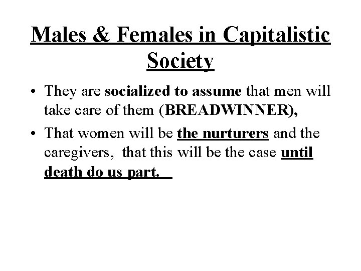 Males & Females in Capitalistic Society • They are socialized to assume that men