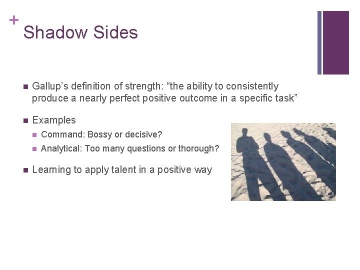 + Shadow Sides n Gallup’s definition of strength: “the ability to consistently produce a