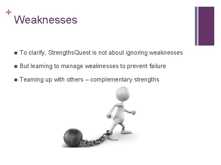 + Weaknesses n To clarify, Strengths. Quest is not about ignoring weaknesses n But