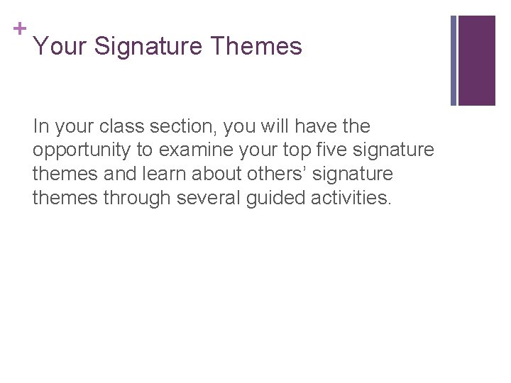 + Your Signature Themes In your class section, you will have the opportunity to