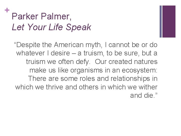+ Parker Palmer, Let Your Life Speak “Despite the American myth, I cannot be