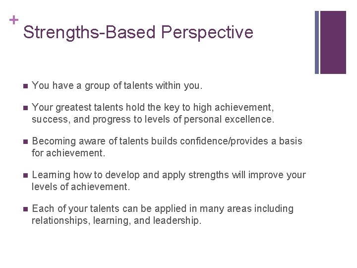 + Strengths-Based Perspective n You have a group of talents within you. n Your