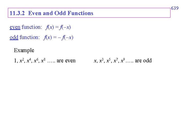 639 11. 3. 2 Even and Odd Functions even function: f(x) = f( x) 639 11. 3. 2 Even and Odd Functions even function: f(x) = f( x)