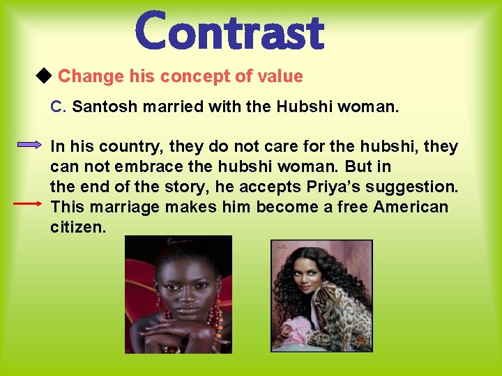 Contrast ◆ Change his concept of value C. Santosh married with the Hubshi woman. Contrast ◆ Change his concept of value C. Santosh married with the Hubshi woman.