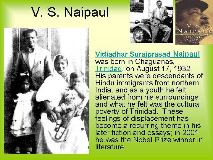 V. S. Naipaul Vidiadhar Surajprasad Naipaul was born in Chaguanas, Trinidad, on August 17, V. S. Naipaul Vidiadhar Surajprasad Naipaul was born in Chaguanas, Trinidad, on August 17,