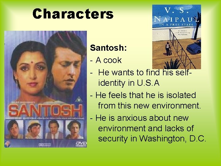 Characters Santosh: - A cook - He wants to find his selfidentity in U. Characters Santosh: - A cook - He wants to find his selfidentity in U.