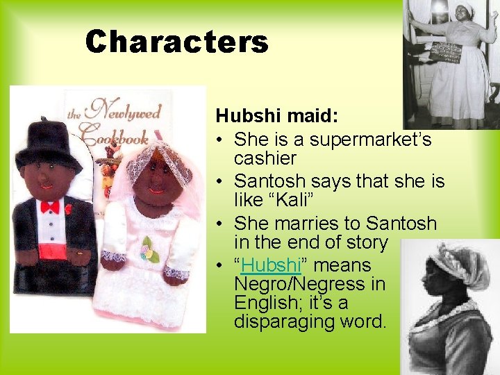 Characters Hubshi maid: • She is a supermarket’s cashier • Santosh says that she Characters Hubshi maid: • She is a supermarket’s cashier • Santosh says that she