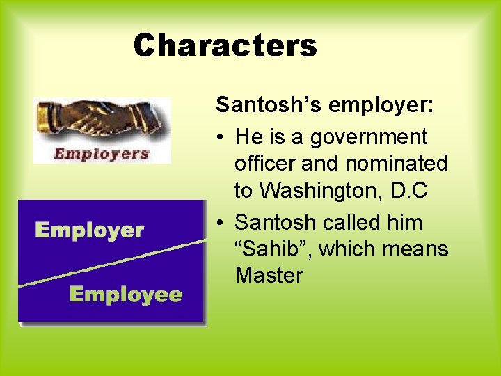 Characters Santosh’s employer: • He is a government officer and nominated to Washington, D. Characters Santosh’s employer: • He is a government officer and nominated to Washington, D.