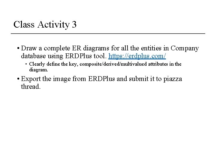 Class Activity 3 • Draw a complete ER diagrams for all the entities in